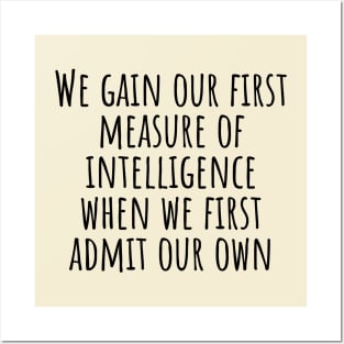We-gain-our-first-measure-of-intelligence-when-we-first-admit-our-own-ignorance.(Socrates) Posters and Art